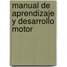 Manual de Aprendizaje y Desarrollo Motor by Juan Granda