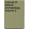 Manual of Biblical Archaeology, Volume 2 door Carl Friedrich Keil