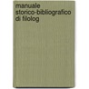 Manuale Storico-Bibliografico Di Filolog door Luigi Valmaggi