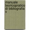 Manuale TeoricoPratico Di Bibliografia V door Giuseppe Maria Mira