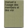 Manuel A L'Usage Des Members Et Des Visi by Unknown