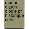 Manuel D'Arch Ologie Pr Historique Celti door Joseph Dechelette