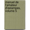 Manuel De L'Amateur D'Estampes, Volume 5 door Gustave Pawlowski