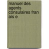 Manuel Des Agents Consulaires Fran Ais E door L.J. A. De Moreüil