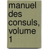 Manuel Des Consuls, Volume 1 door Alexandre Miltitz