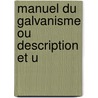 Manuel Du Galvanisme Ou Description Et U door Onbekend