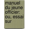 Manuel Du Jeune Officier: Ou, Essai Sur door Pierre-Jean-Jacques Bacon-Tacon