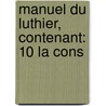 Manuel Du Luthier, Contenant: 10 La Cons door Onbekend