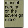 Manuel Pereira; Or, The Sovereign Rule O door Francis Colburn Adams