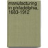 Manufacturing In Philadelphia, 1683-1912