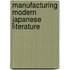 Manufacturing Modern Japanese Literature