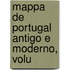 Mappa De Portugal Antigo E Moderno, Volu