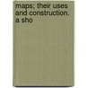 Maps; Their Uses And Construction. A Sho door Gabriel James Morrison