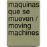 Maquinas Que Se Mueven / Moving Machines