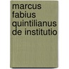 Marcus Fabius Quintilianus De Institutio door Quintilian