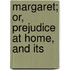 Margaret; Or, Prejudice At Home, And Its