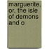 Marguerite, Or, The Isle Of Demons And O