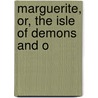 Marguerite, Or, The Isle Of Demons And O door Geoorge Martin