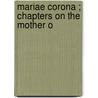 Mariae Corona ; Chapters On The Mother O door Patrick Augustine Sheehan
