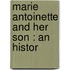 Marie Antoinette And Her Son : An Histor