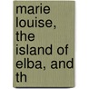 Marie Louise, The Island Of Elba, And Th door Elizabeth Gilbert Martin