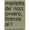 Marietta De' Ricci; Ovvero, Firenze Al T by Luigi Passerini