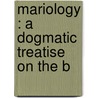 Mariology : A Dogmatic Treatise On The B door Joseph Pohle