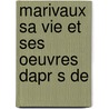 Marivaux Sa Vie Et Ses Oeuvres Dapr S De door Gustave Larroumet