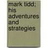 Mark Tidd; His Adventures And Strategies door Clarence Budington Kelland