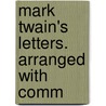 Mark Twain's Letters. Arranged With Comm door Mark Swain