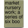 Market Nursery Work; A Series Of Six Boo door F.J.B. 1861 Fletcher