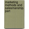 Marketing Methods And Salesmanship. Part door Herbert Francis De Bower