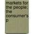 Markets For The People; The Consumer's P