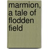 Marmion, A Tale Of Flodden Field door Walter Scott