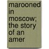 Marooned In Moscow; The Story Of An Amer
