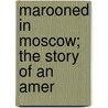 Marooned In Moscow; The Story Of An Amer door Marguerite Harrison
