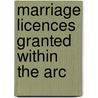 Marriage Licences Granted Within The Arc door Onbekend