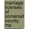 Marriage Licenses Of Somerset County, Ma door Onbekend
