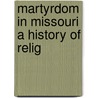 Martyrdom In Missouri A History Of Relig door W.M. Leftwich