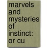 Marvels And Mysteries Of Instinct: Or Cu by Unknown