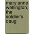 Mary Anne Wellington, The Soldier's Daug