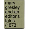 Mary Gresley And An Editor's Tales (1873 door Onbekend