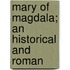 Mary Of Magdala; An Historical And Roman