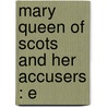 Mary Queen Of Scots And Her Accusers : E door John Hosack