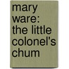 Mary Ware: The Little Colonel's Chum door Annie Fellows Johnston