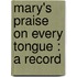 Mary's Praise On Every Tongue : A Record