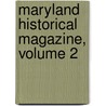 Maryland Historical Magazine, Volume 2 by Maryland Historical Society