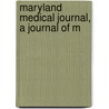 Maryland Medical Journal, A Journal Of M by Unknown