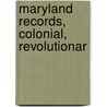 Maryland Records, Colonial, Revolutionar door Gaius Marcus Brumbaugh