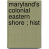 Maryland's Colonial Eastern Shore ; Hist door Swepson Earle